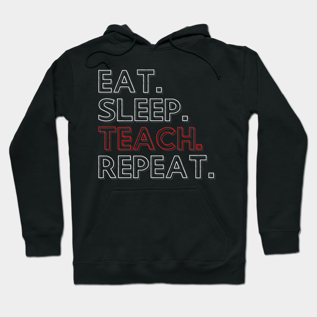 Eat Sleep Teach Repeat Hoodie by PhoenixDamn